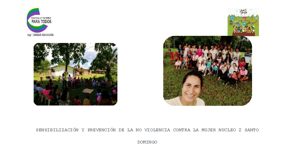 SENSIBILIZACIÓN Y PREVENCIÓN DE LA NO VIOLENCIA CONTRA LA MUJER NUCLEO 2 SANTO DOMINGO