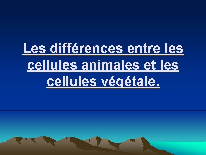 Les différences entre les cellules animales et les cellules végétale. 