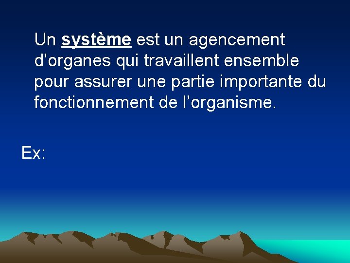 Un système est un agencement d’organes qui travaillent ensemble pour assurer une partie importante