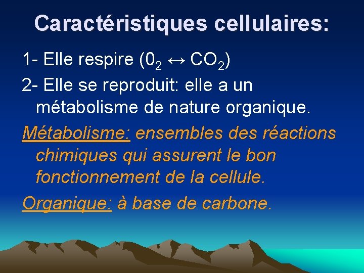 Caractéristiques cellulaires: 1 - Elle respire (02 ↔ CO 2) 2 - Elle se