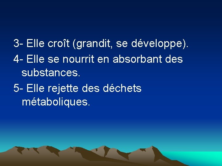 3 - Elle croît (grandit, se développe). 4 - Elle se nourrit en absorbant
