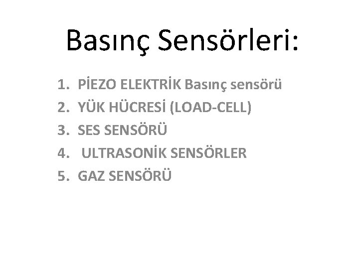 Basınç Sensörleri: 1. 2. 3. 4. 5. PİEZO ELEKTRİK Basınç sensörü YÜK HÜCRESİ (LOAD-CELL)