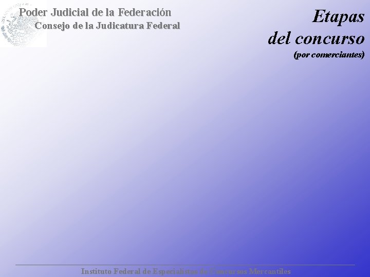 Poder Judicial de la Federación Consejo de la Judicatura Federal Etapas del concurso (por