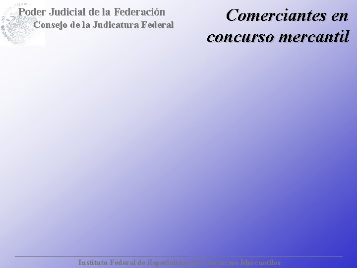 Poder Judicial de la Federación Consejo de la Judicatura Federal Comerciantes en concurso mercantil