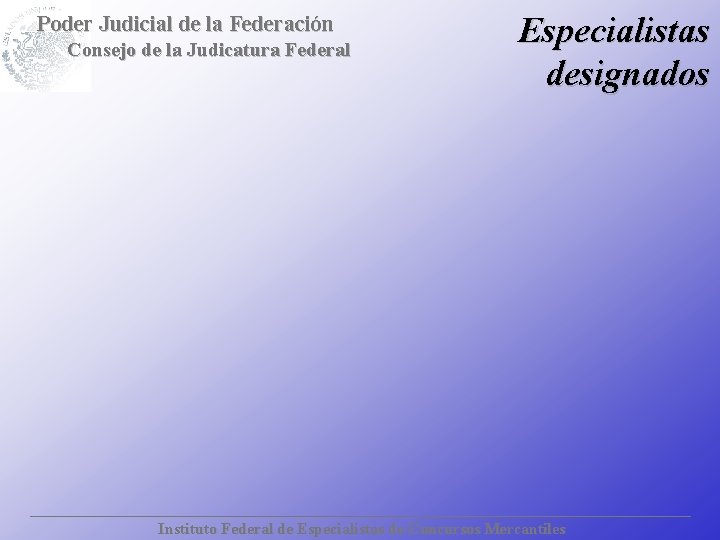 Poder Judicial de la Federación Consejo de la Judicatura Federal Especialistas designados Instituto Federal