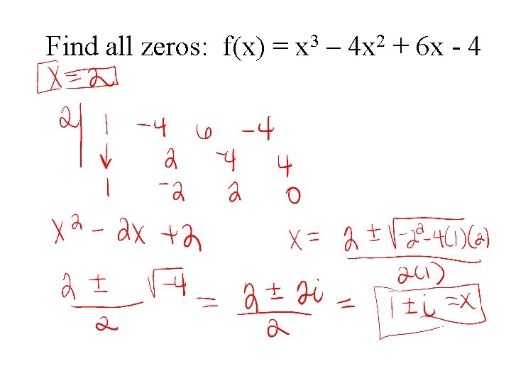 Find all zeros: f(x) = x 3 – 4 x 2 + 6 x