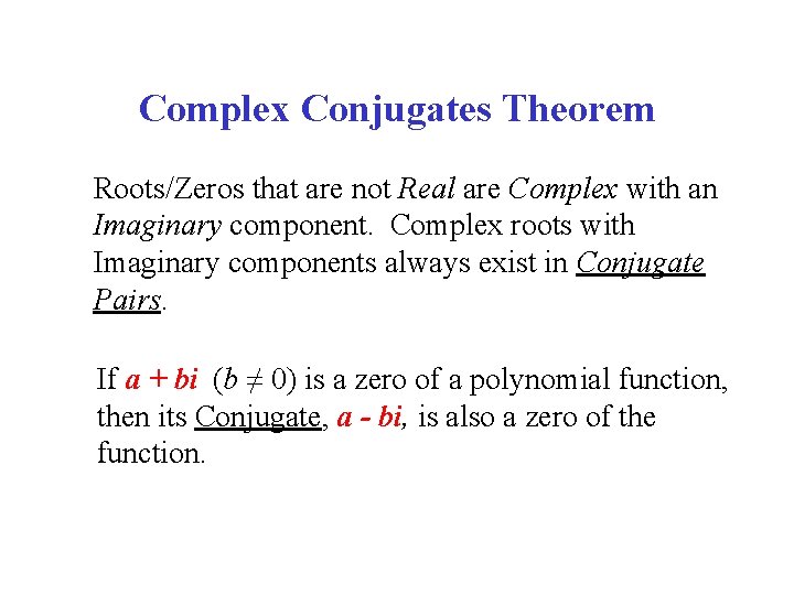 Complex Conjugates Theorem Roots/Zeros that are not Real are Complex with an Imaginary component.