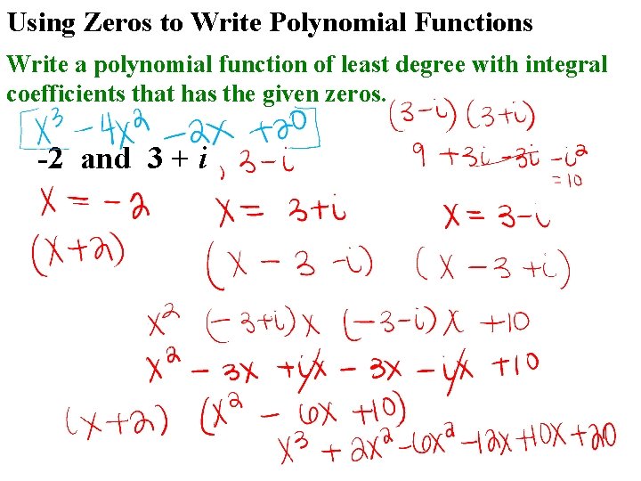 Using Zeros to Write Polynomial Functions Write a polynomial function of least degree with