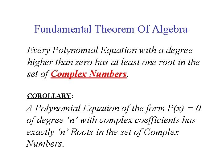 Fundamental Theorem Of Algebra Every Polynomial Equation with a degree higher than zero has