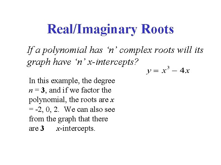 Real/Imaginary Roots If a polynomial has ‘n’ complex roots will its graph have ‘n’