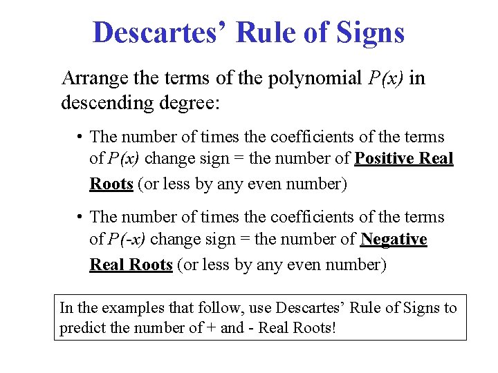 Descartes’ Rule of Signs Arrange the terms of the polynomial P(x) in descending degree: