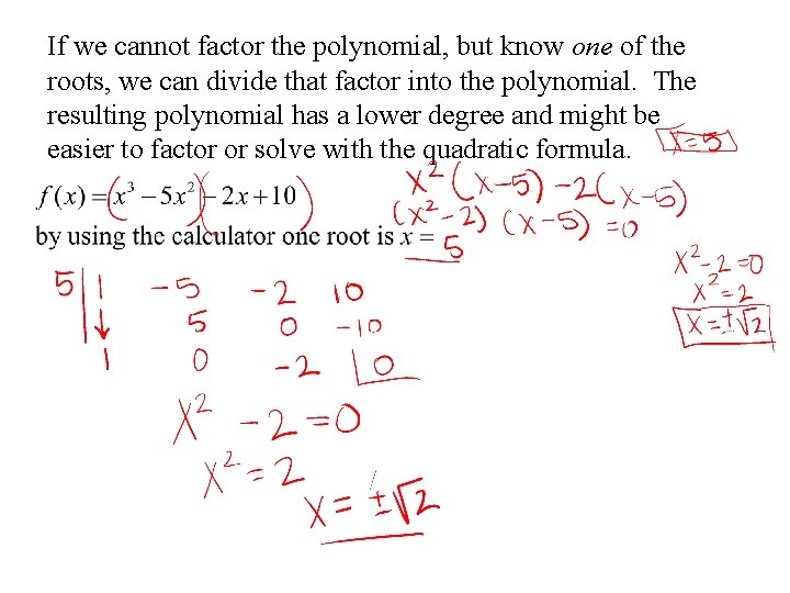 If we cannot factor the polynomial, but know one of the roots, we can