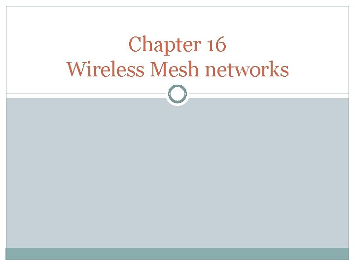 Chapter 16 Wireless Mesh networks Chapter 16 Wireless Mesh networks