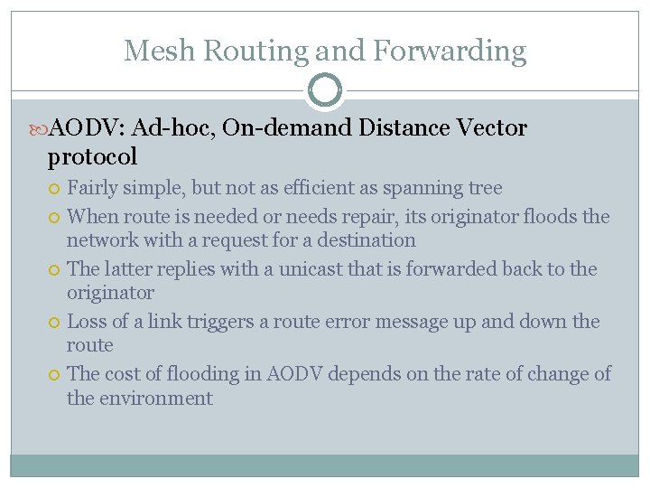Mesh Routing and Forwarding AODV: Ad-hoc, On-demand Distance Vector protocol Fairly simple, but not Mesh Routing and Forwarding AODV: Ad-hoc, On-demand Distance Vector protocol Fairly simple, but not