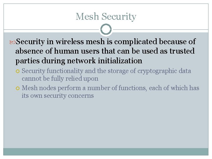 Mesh Security in wireless mesh is complicated because of absence of human users that