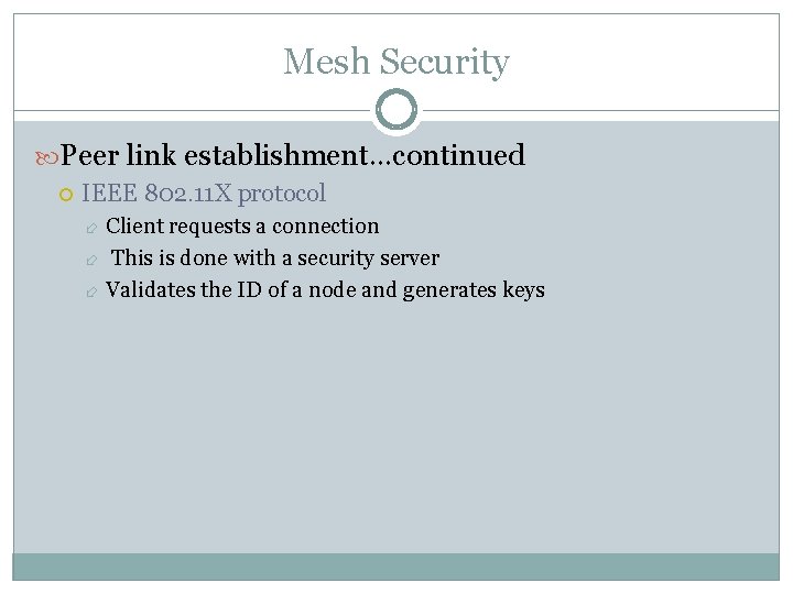 Mesh Security Peer link establishment…continued IEEE 802. 11 X protocol Client requests a connection