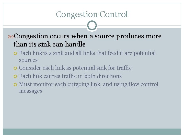 Congestion Control Congestion occurs when a source produces more than its sink can handle