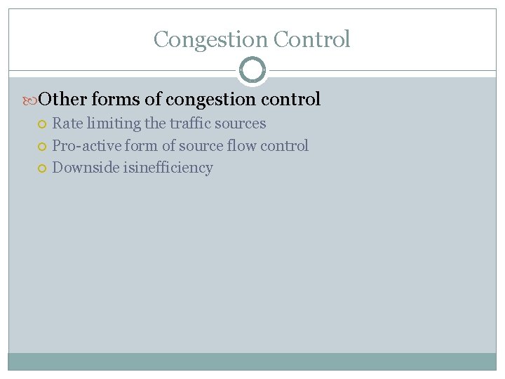 Congestion Control Other forms of congestion control Rate limiting the traffic sources Pro-active form