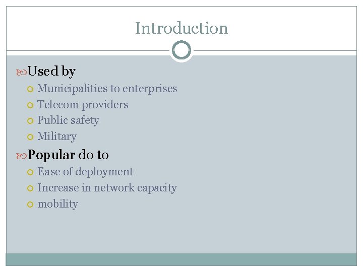 Introduction Used by Municipalities to enterprises Telecom providers Public safety Military Popular do to