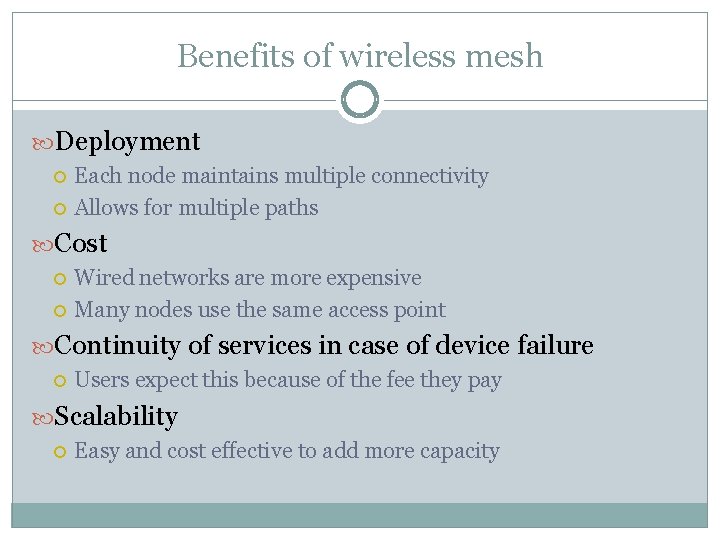 Benefits of wireless mesh Deployment Each node maintains multiple connectivity Allows for multiple paths