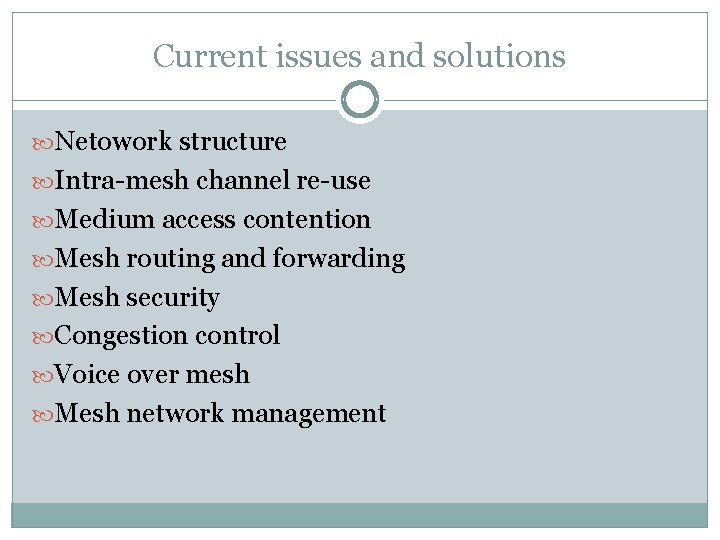 Current issues and solutions Netowork structure Intra-mesh channel re-use Medium access contention Mesh routing Current issues and solutions Netowork structure Intra-mesh channel re-use Medium access contention Mesh routing
