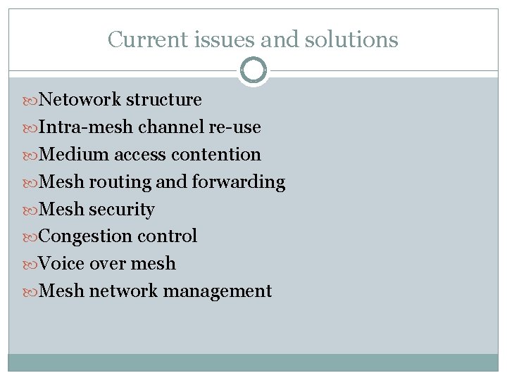 Current issues and solutions Netowork structure Intra-mesh channel re-use Medium access contention Mesh routing