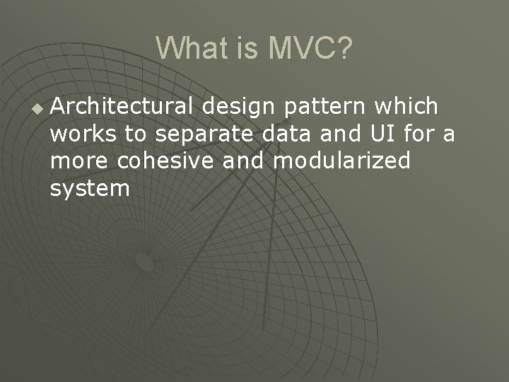 What is MVC? u Architectural design pattern which works to separate data and UI