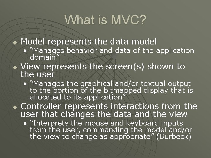 What is MVC? u Model represents the data model • “Manages behavior and data