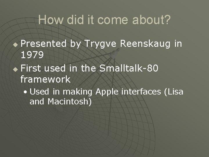How did it come about? Presented by Trygve Reenskaug in 1979 u First used