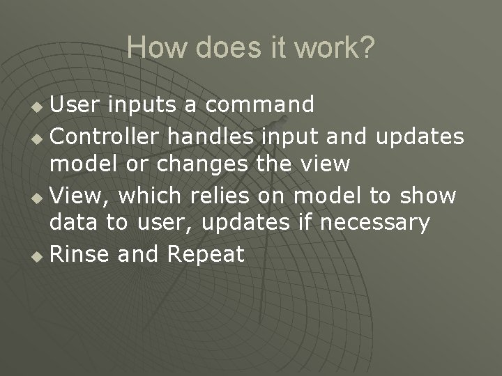 How does it work? User inputs a command u Controller handles input and updates