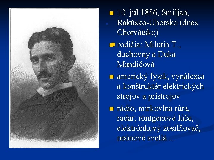 10. júl 1856, Smiljan, . Rakúsko-Uhorsko (dnes Chorvátsko). nn rodičia: Milutin T. , duchovny