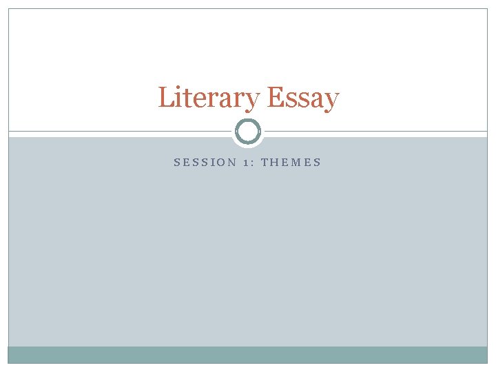 Literary Essay SESSION 1: THEMES 