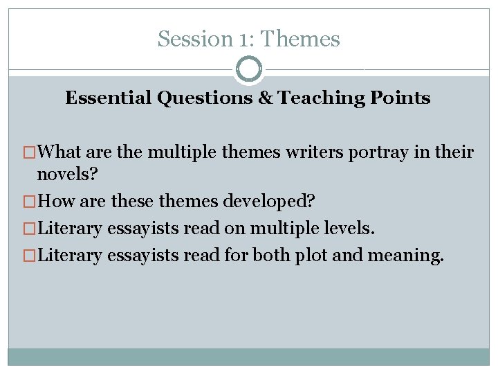 Session 1: Themes Essential Questions & Teaching Points �What are the multiple themes writers
