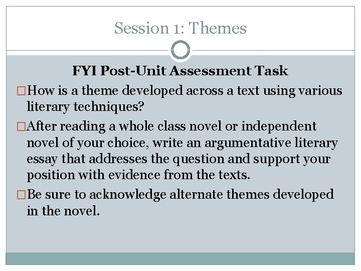 Session 1: Themes FYI Post-Unit Assessment Task �How is a theme developed across a