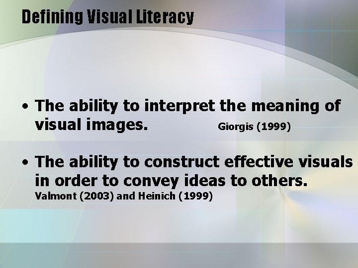 Defining Visual Literacy • The ability to interpret the meaning of visual images. Giorgis
