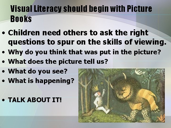 Visual Literacy should begin with Picture Books • Children need others to ask the