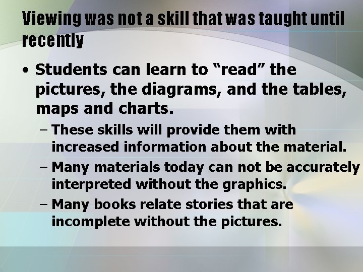 Viewing was not a skill that was taught until recently • Students can learn