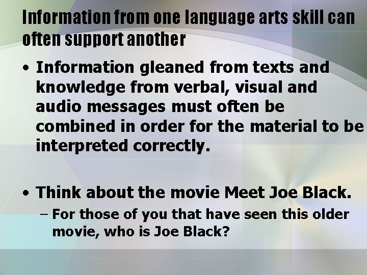 Information from one language arts skill can often support another • Information gleaned from