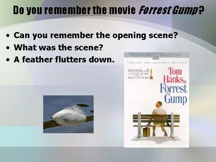 Do you remember the movie Forrest Gump ? • Can you remember the opening