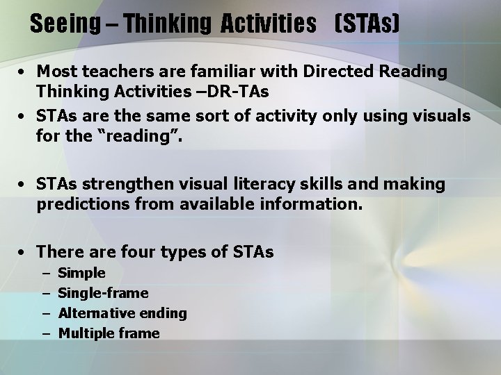 Seeing – Thinking Activities (STAs) • Most teachers are familiar with Directed Reading Thinking