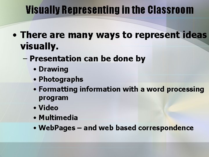 Visually Representing in the Classroom • There are many ways to represent ideas visually.