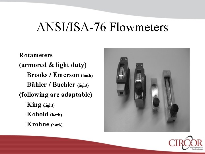 ANSI/ISA-76 Flowmeters Rotameters (armored & light duty) Brooks / Emerson (both) Bühler / Buehler
