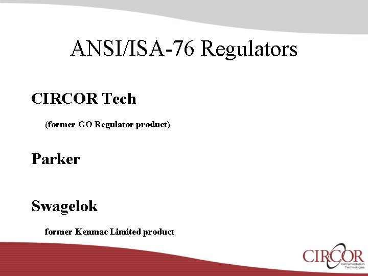 ANSI/ISA-76 Regulators CIRCOR Tech (former GO Regulator product) Parker Swagelok former Kenmac Limited product