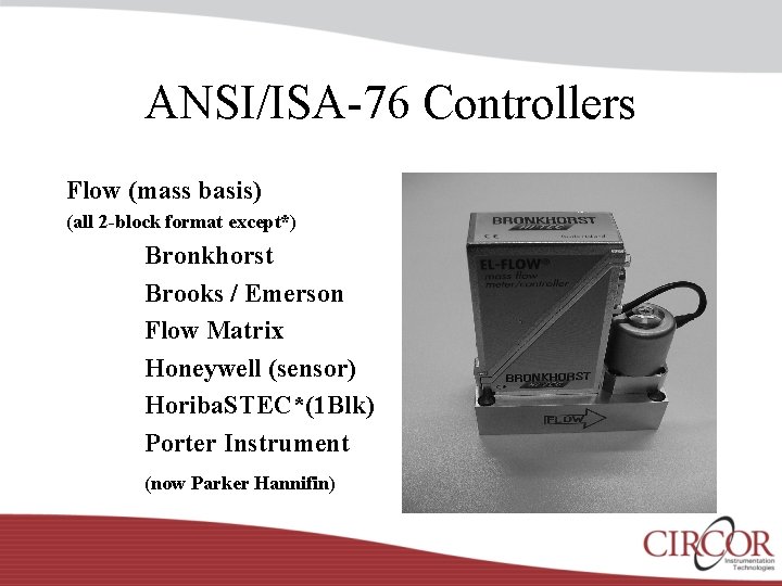 ANSI/ISA-76 Controllers Flow (mass basis) (all 2 -block format except*) Bronkhorst Brooks / Emerson