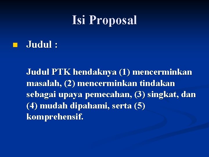 Isi Proposal n Judul : Judul PTK hendaknya (1) mencerminkan masalah, (2) mencerminkan tindakan