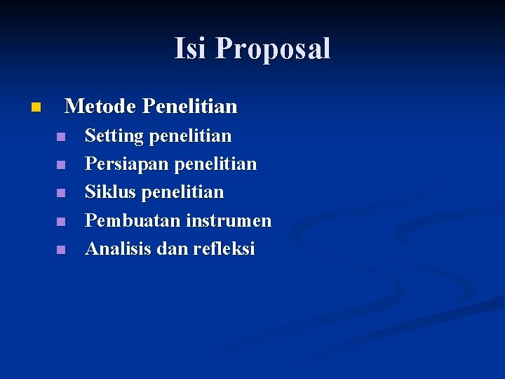 Isi Proposal n Metode Penelitian n n Setting penelitian Persiapan penelitian Siklus penelitian Pembuatan