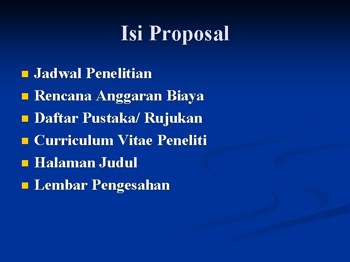 Isi Proposal Jadwal Penelitian n Rencana Anggaran Biaya n Daftar Pustaka/ Rujukan n Curriculum