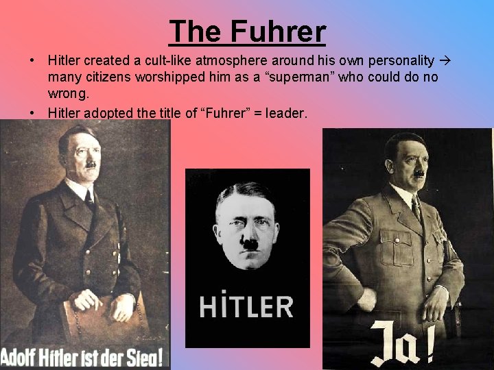 The Fuhrer • Hitler created a cult-like atmosphere around his own personality many citizens