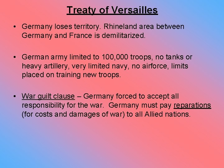 Treaty of Versailles • Germany loses territory. Rhineland area between Germany and France is