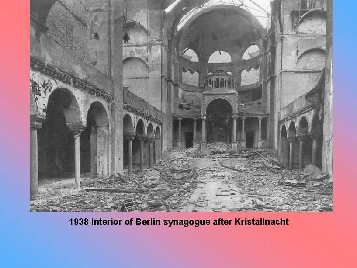 1938 Interior of Berlin synagogue after Kristallnacht 